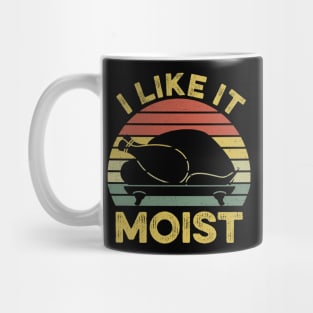 I Like It Moist Funny Thanksgiving Mug